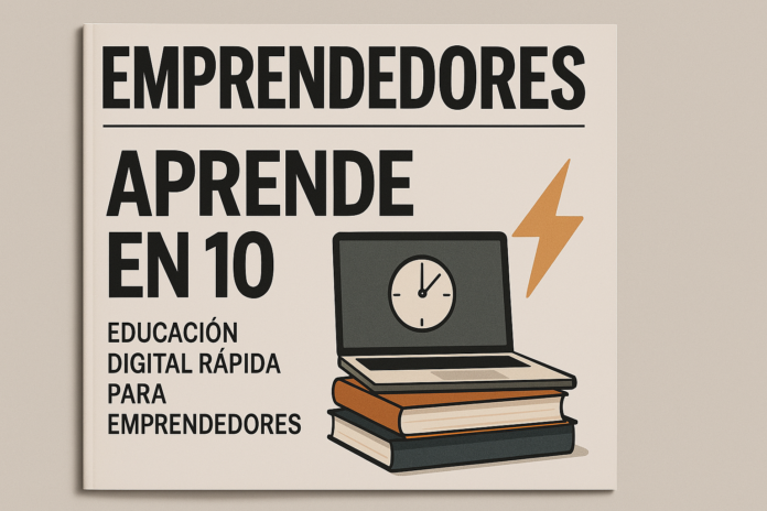 Aprende en 10: Educación Digital Rápida para Emprendedores